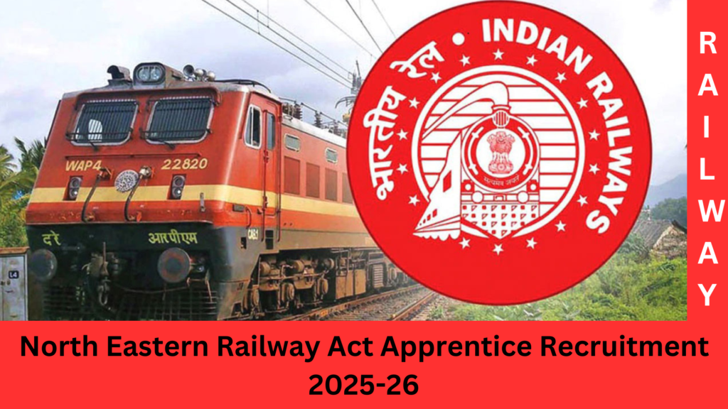 North Eastern Railway Act Apprentice Vacancy 2025-26