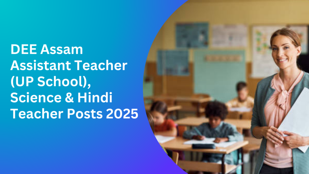 DEE Assam Assistant Teacher (UP School), Science & Hindi Teacher Posts 2025!