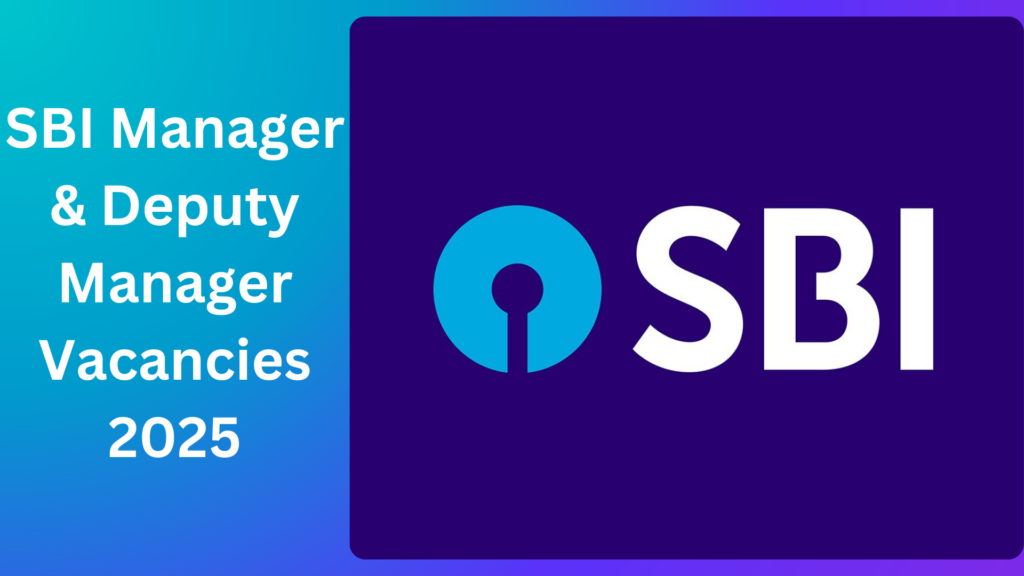 SBI Manager & Deputy Manager Recruitment 2025
