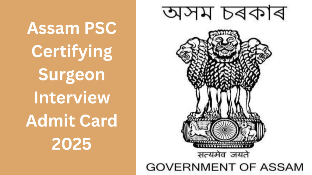 Assam PSC Certifying Surgeon Interview Admit Card 2025