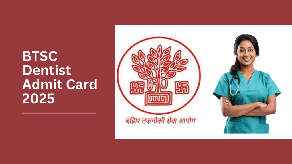 BTSC Dentist Admit Card 2025 Out