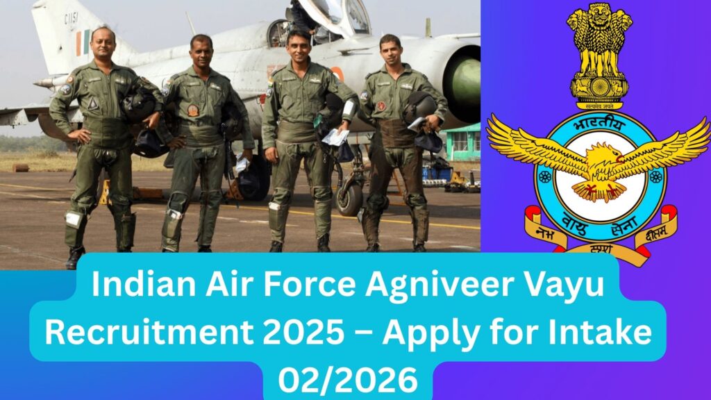 Indian Air Force Agniveer Vayu Recruitment 2025 – Apply for Intake 02/2026